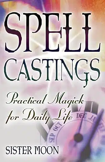Spell Castings: Practical Magick for Daily Life